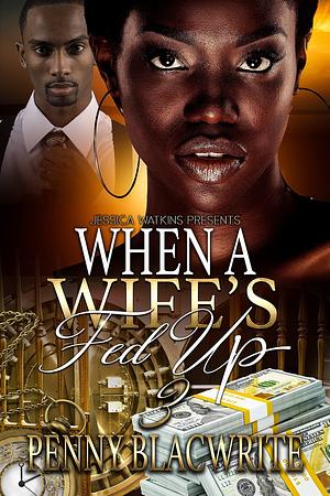 When A Wife's Fed Up 3 by Penny Blacwrite, Penny Blacwrite