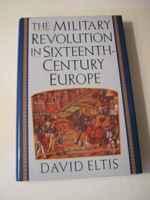 The Military Revolution In Sixteenth Century Europe by David Eltis