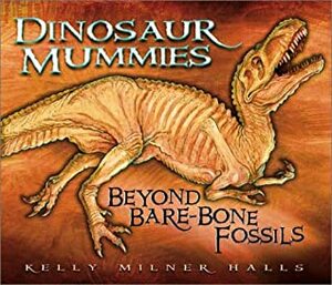 Dinosaur Mummies: Beyond Bare-Bone Fossils by Kelly Milner Halls