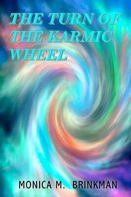 The Turn of the Karmic Wheel by Monica M. Brinkman