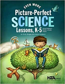 Even More Picture-Perfect Science Lessons: Using Children's Books to Guide Inquiry, K-5 by Karen Rohrich Ansberry