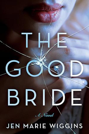 The Good Bride: A Novel by Jen Marie Wiggins