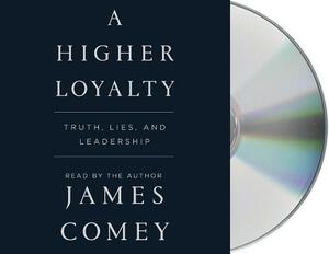 A Higher Loyalty: Truth, Lies, and Leadership by James Comey