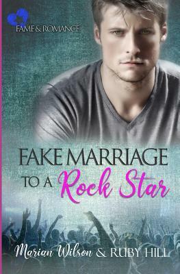 Fake Marriage to a Rock Star: Fame and Romance by Ruby Hill, Marian Wilson
