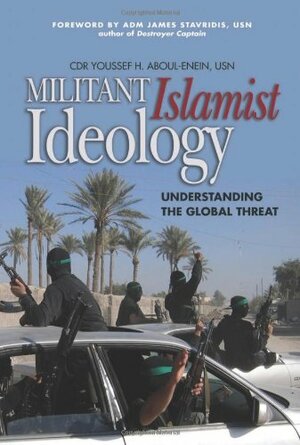 Militant Islamist Ideology by Youssef H. Aboul-Enein