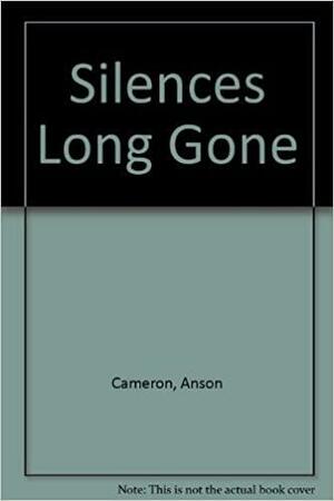 Silences Long Gone by Anson Cameron