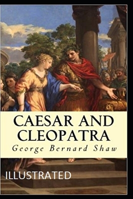 Caesar and Cleopatra Illustrated by George Bernard Shaw