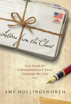 Letters from the Closet: Ten Years of Correspondence That Changed My Life by Amy Hollingsworth