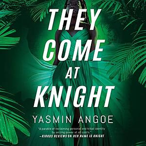 They Come at Knight by Yasmin Angoe