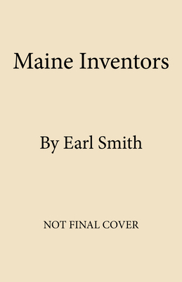 Maine Inventors by Earl Smith