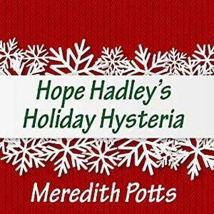 Hope Hadley's Holiday Hysteria by Meredith Potts