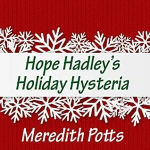 Hope Hadley's Holiday Hysteria by Meredith Potts