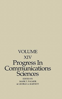 Progress in Communication Sciences: Volume 14, Mutual Influence in Interpersonal Communication by George Barnett, Mark T. Palmer