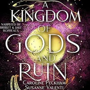 A Kingdom of Gods and Ruin by Caroline Peckham, Susanne Valenti