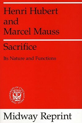 Sacrifice: Its Nature and Functions by Henri Hubert, Marcel Mauss