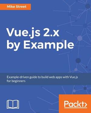 Vue.js 2.x by Example by Mike Street