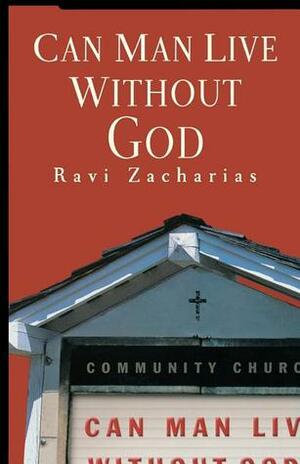 Can Man Live Without God by Ravi Zacharias