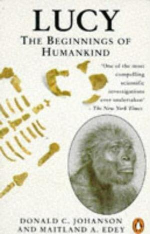 Lucy: Beginnings Of Humankind by Maitland Armstrong Edey, Donald C. Johanson