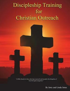 Discipleship Training for Christian Outreach by Linda Jones, Jerry Jones