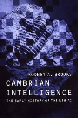 Cambrian Intelligence: The Early History of the New AI by Rodney A. Brooks