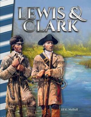 Lewis & Clark by Jill K. Mulhall