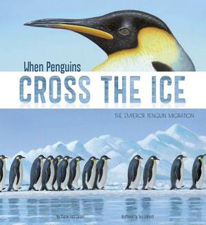 When Penguins Cross the Ice: The Emperor Penguin Migration by Sharon Katz Cooper