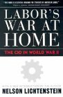Labor's War at Home: The CIO in World War II (Labor in Crisis) by Nelson Lichtenstein