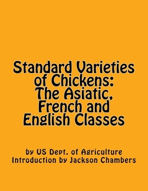 Standard Varieties of Chickens: The Asiatic, French and English Classes by Us Dept of Agriculture