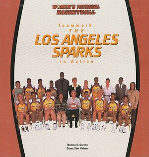 Teamwork: The Los Angeles Sparks in Action by Diana Star Helmer, Tom Owens