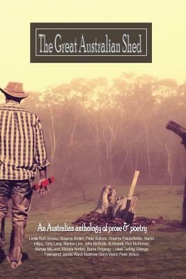 The great Australian shed: An improvised life by Linda Ruth Brooks, Lowell Tarling, George Townsend