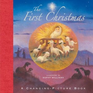 The First Christmas: A Changing-Picture Book by Anonymous