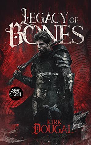 Legacy of Bones by Kirk Dougal