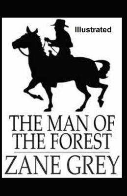 The Man of the Forest Illustrated by Zane Grey