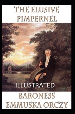 The Elusive Pimpernel Illustrated by Baroness Orczy