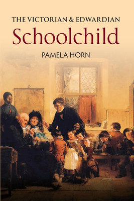 The Victorian & Edwardian Schoolchild by Pamela Horn