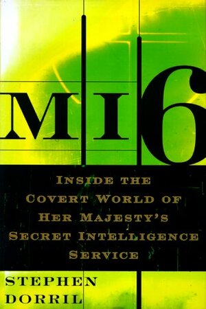 Mi6: Inside the Covert World of Her Majesty's Secret Intelligence Service by Stephen Dorril