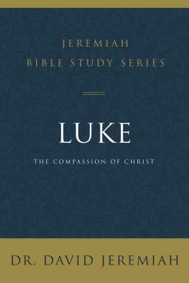 Luke: The Compassion of Christ by David Jeremiah