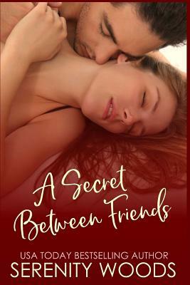 A Secret Between Friends by Serenity Woods