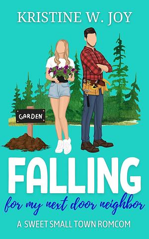 Falling for My Next Door Neighbor by Kristine W. Joy