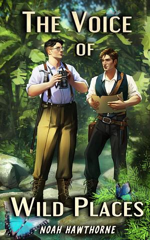 The Voice of Wild Places: Queer Historical Fiction by Noah Hawthorne