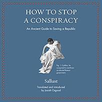 How to Stop a Conspiracy: An Ancient Guide to Saving a Republic by Sallust