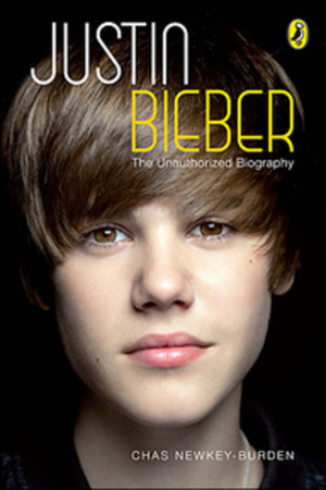 Justin Bieber: An Unauthorized Biography by Chas Newkey-Burden
