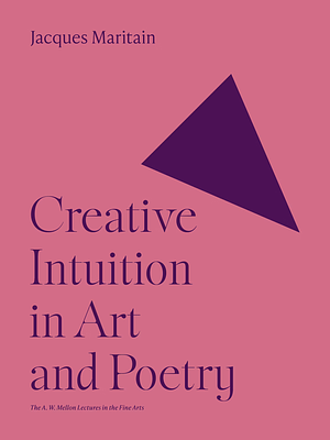 Creative Intuition in Art and Poetry by Jacques Maritain