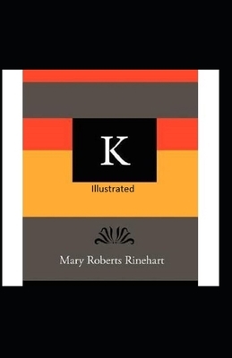 K Illustrated by Mary Roberts Rinehart