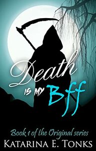 Death Is My Bff by KatRocks247, Katarina E. Tonks