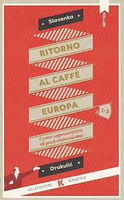 Ritorno al Caffè Europa. Come sopravvivere al post-comunismo by Slavenka Drakulić, Giulia Marich