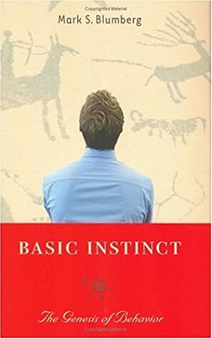 Basic Instinct: The Genesis of Behavior by Mark S. Blumberg