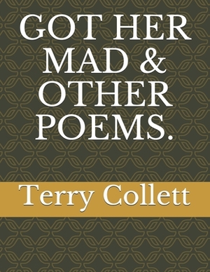 Got Her Mad & Other Poems. by Terry Collett