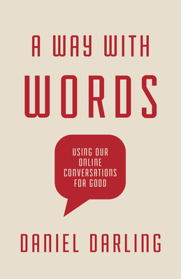 A Way with Words: Using Our Online Conversations for Good by Daniel Darling