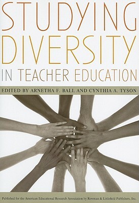 Studying Diversity in Teacher Education by Arnetha F. Ball, Cynthia A. Tyson